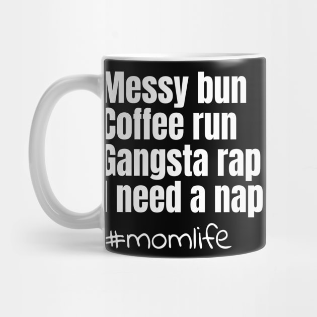 Messy bun coffee run gangsta rap I need a nap by Coffee Shelf